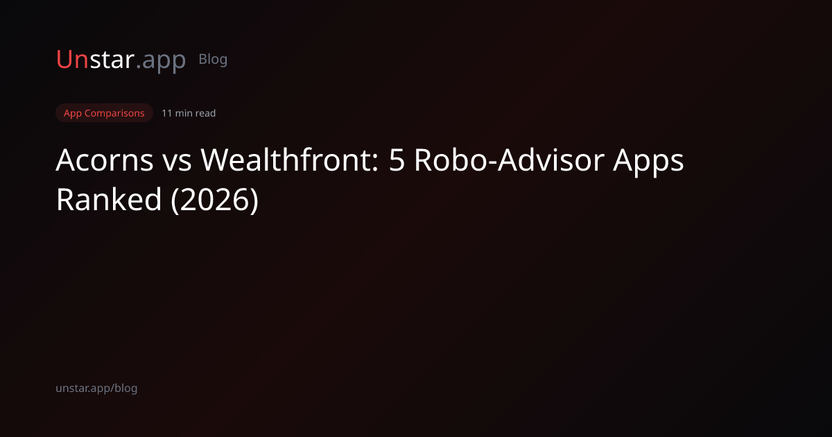 Acorns vs Wealthfront: 5 Robo-Advisor Apps Ranked (2026) | Unstar