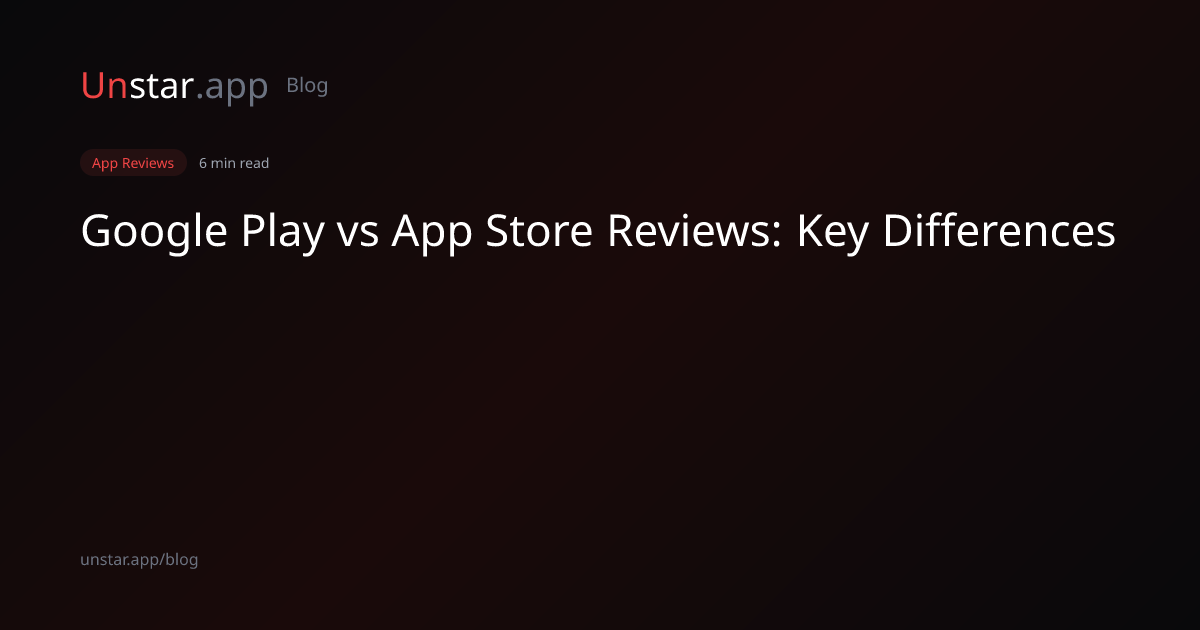 Google Play vs App Store: Key Differences in Reviews & Ratings | Unstar ...