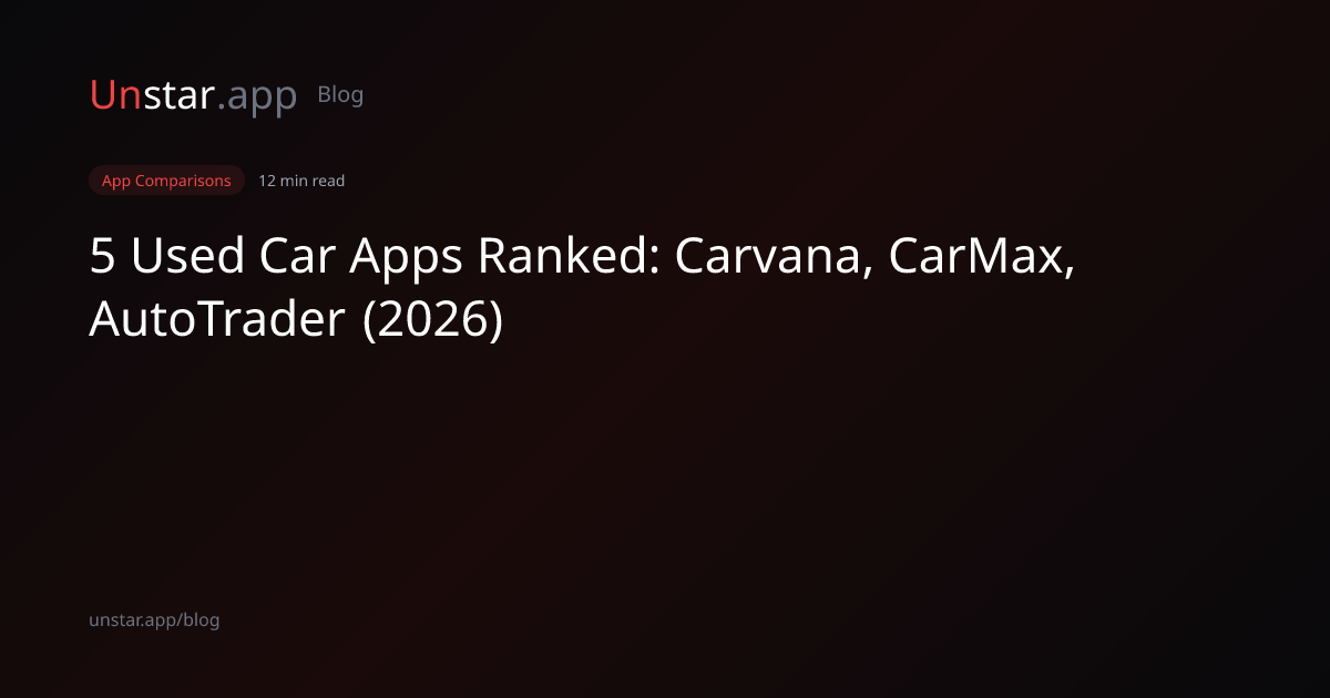 5 Used Car Apps Ranked: Carvana, CarMax, AutoTrader (2026) | Unstar